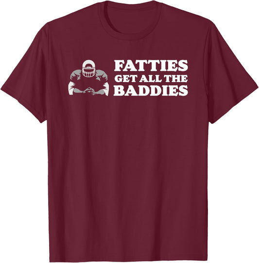 Fatties Get All The Baddies O-Line Funny Stud T-Shirt - T-Shirt | Maroon