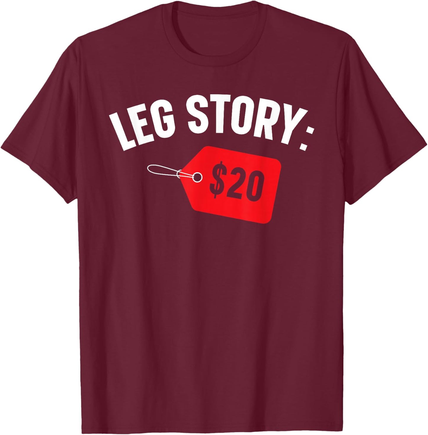 Leg Story $20 Disability Aids Amputee Funny Amputation T-Shirt - T-Shirt | Maroon
