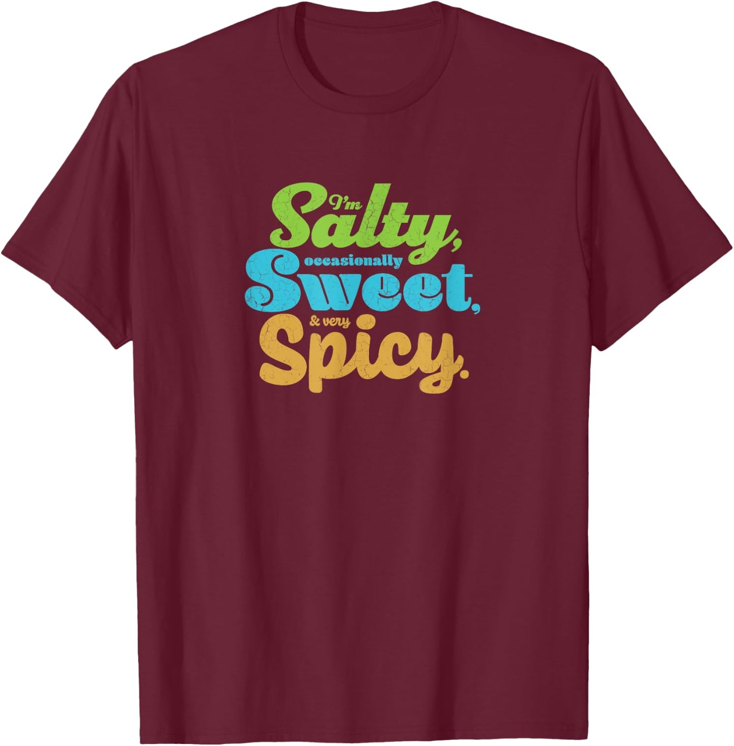 Funny sarcastic Salty, Sweet, & Spicy Distressed Foodie T-Shirt - T-Shirt | Maroon