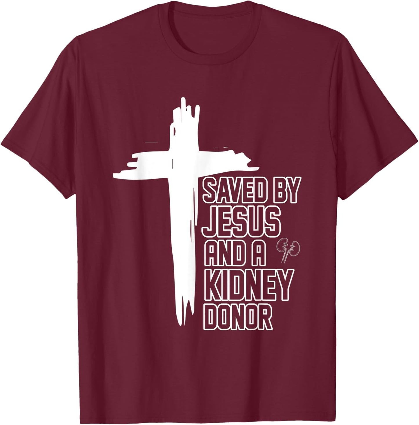 Saved By Jesus And A Kidney Donor Religious Organ Transplant T-Shirt - T-Shirt | Maroon