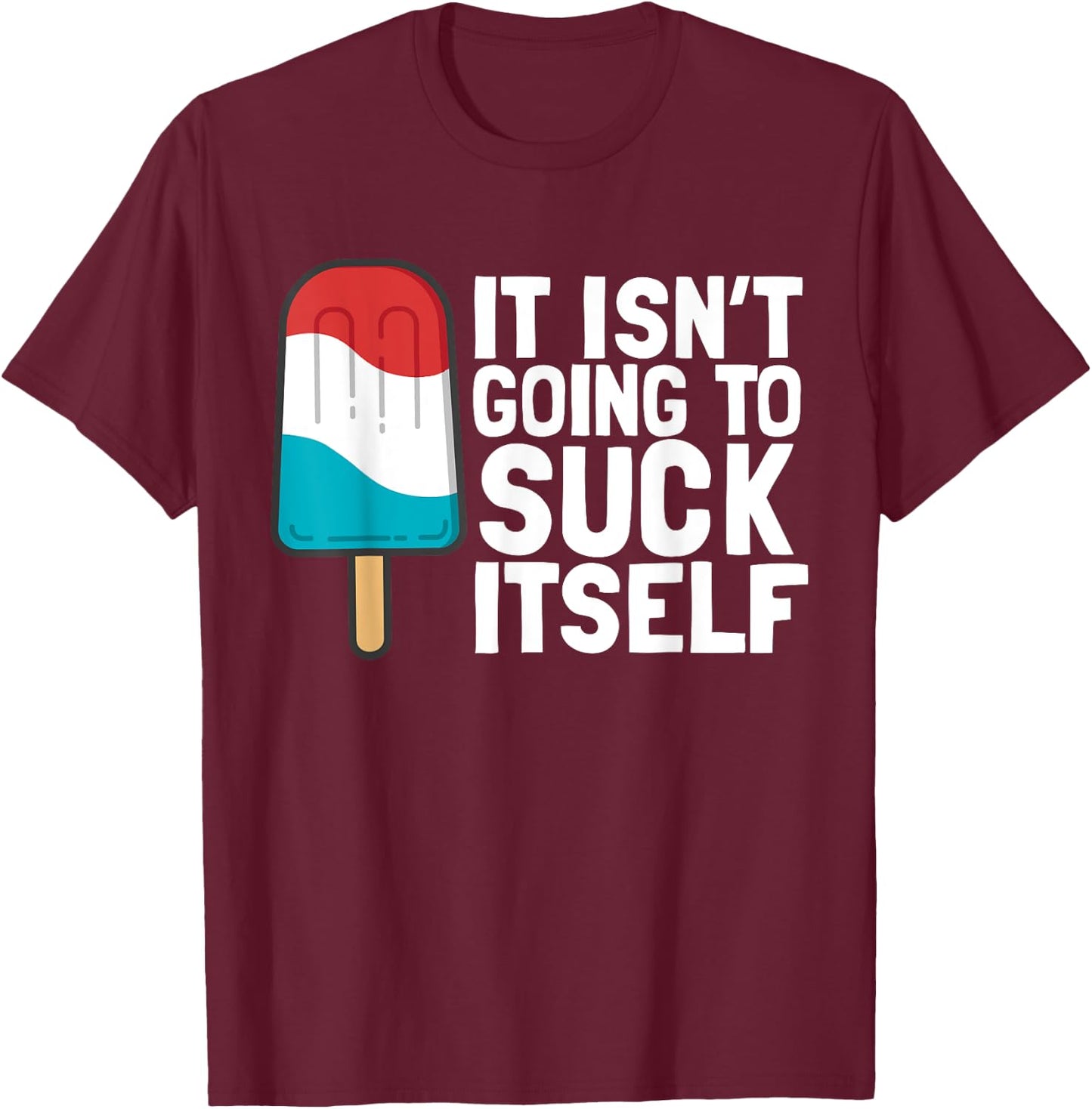 It Isn't Going to Suck Itself T-Shirt - T-Shirt | Maroon