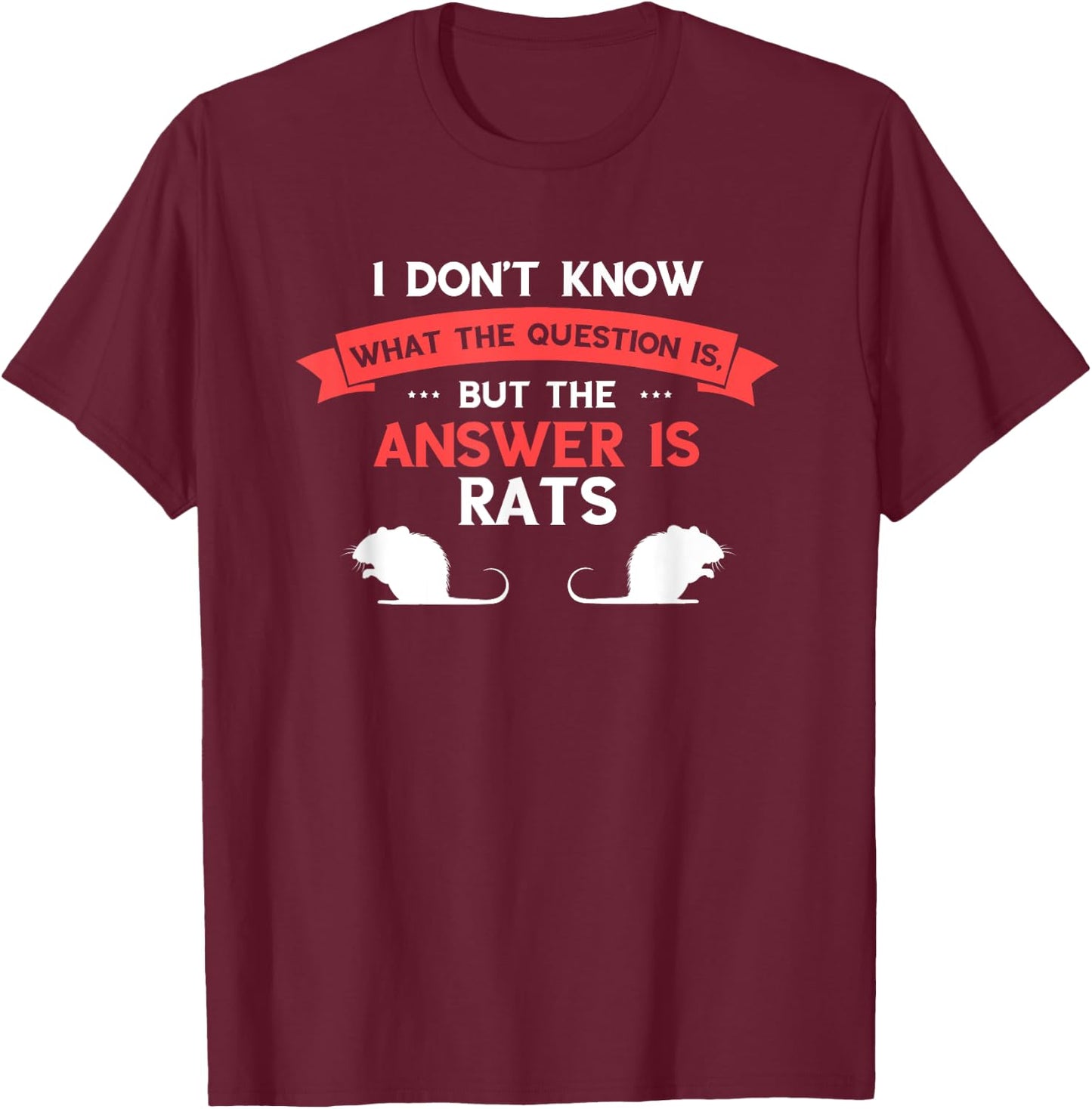 Rat I Don't Know The Question Rodent Rat Lover Rat Owner T-Shirt - T-Shirt | Maroon