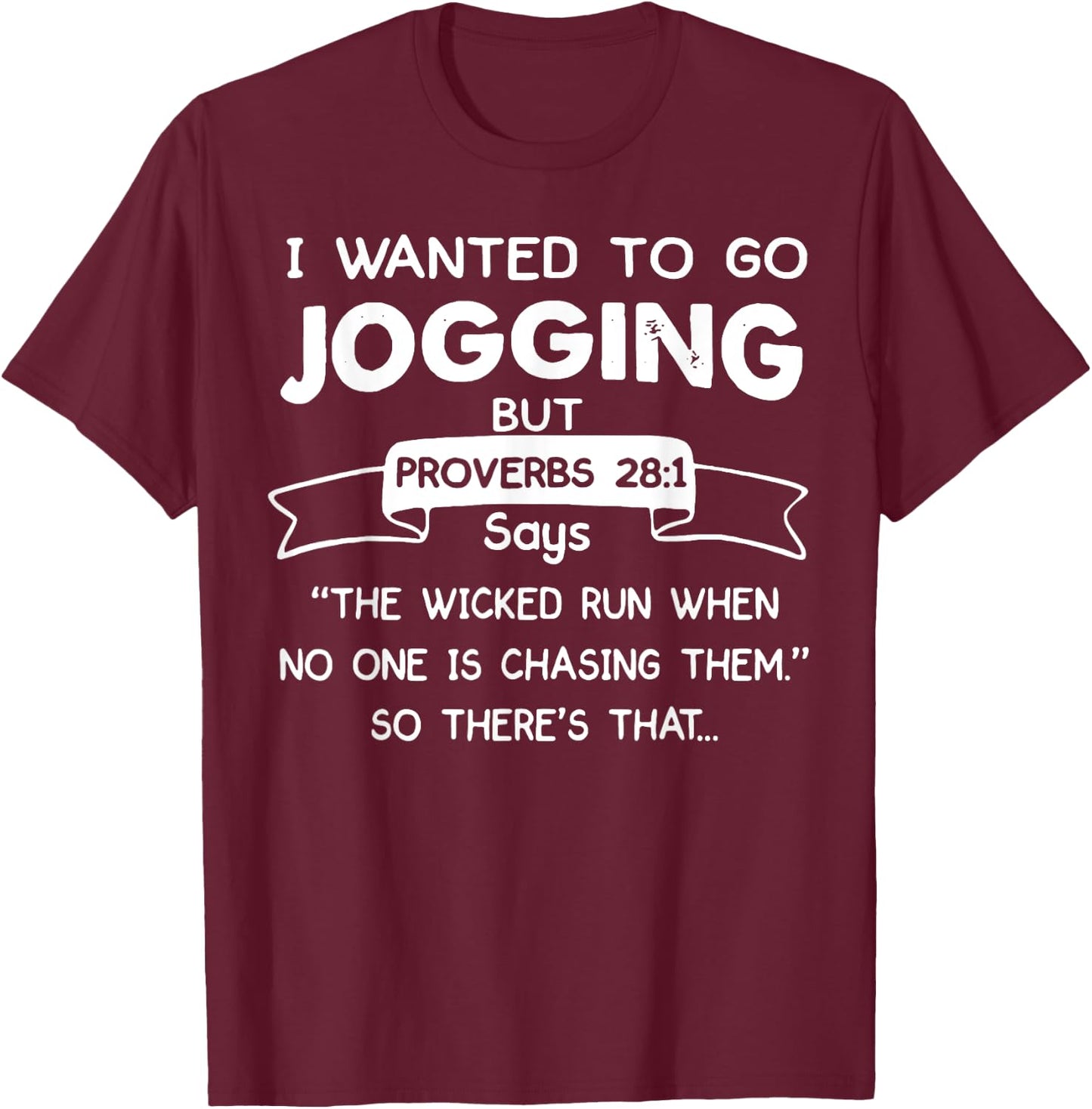 I Wanted To Go Jogging But Proverbs 28 1 Says The Wicked Run T-Shirt - T-Shirt | Maroon