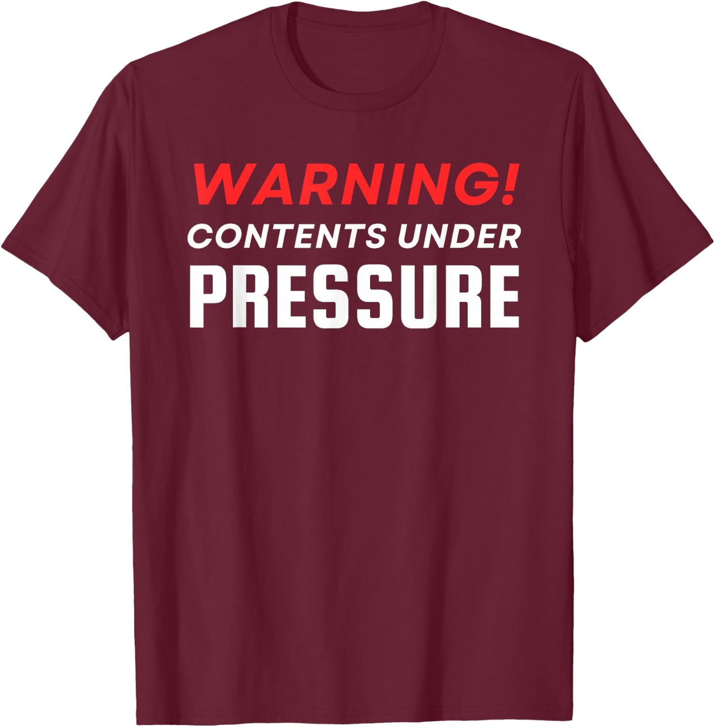 Warning Contents Under Extreme Pressure T-Shirt - T-Shirt | Maroon