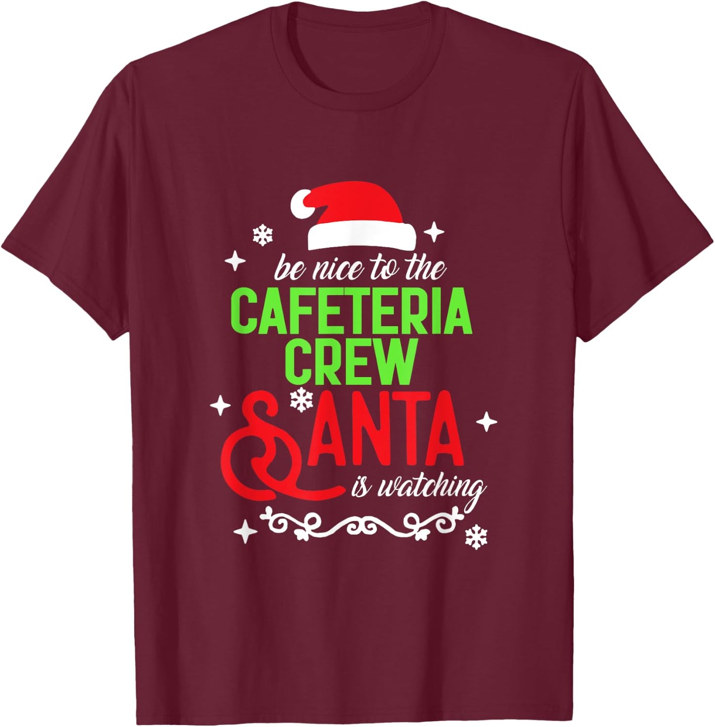 Be Nice To The Cafeteria Crew Santa Is Watching Christmas T-Shirt - T-Shirt | Maroon