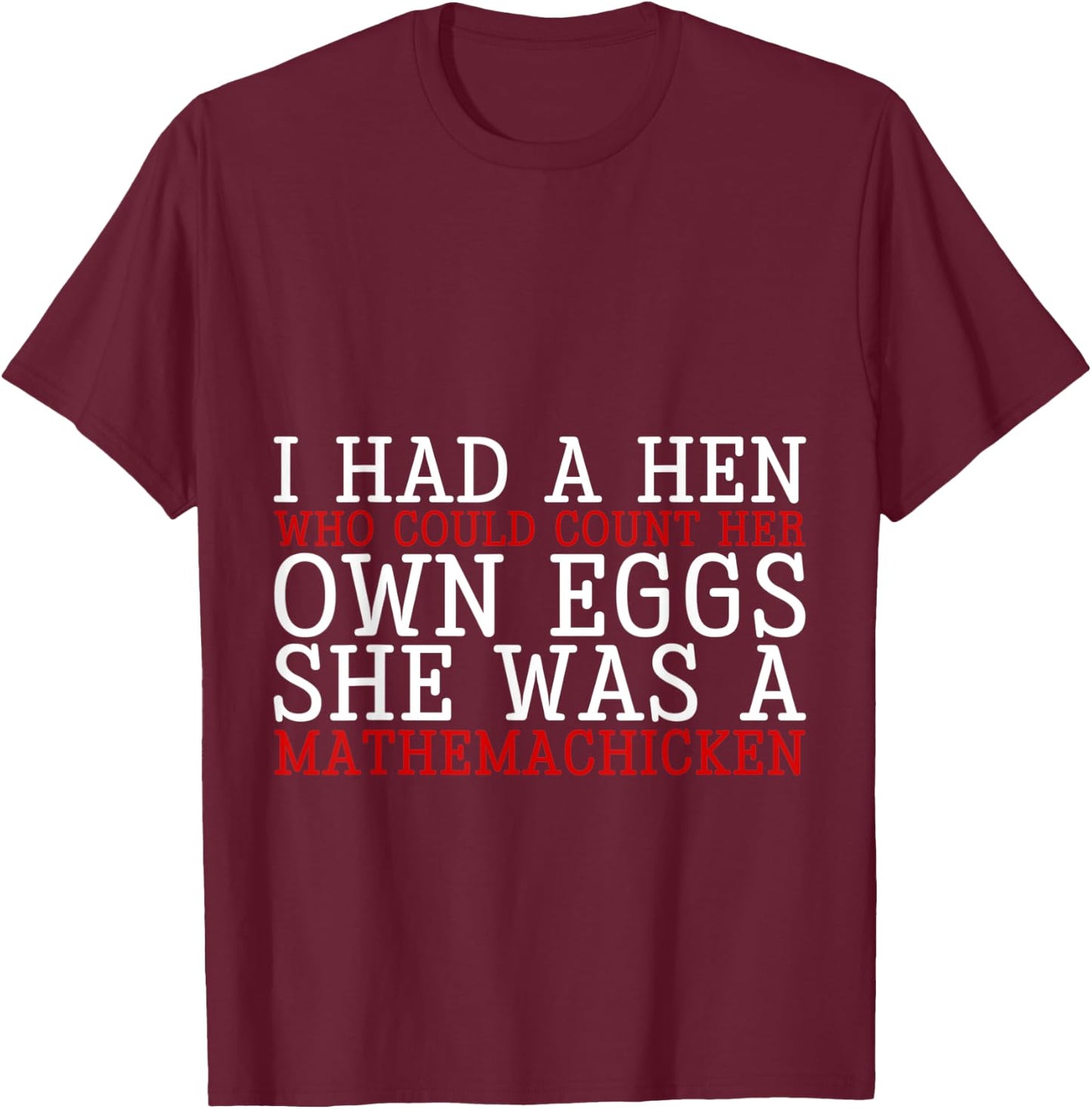 I Had A Hen Who Could Count Her Own Eggs T-Shirt - T-Shirt | Maroon