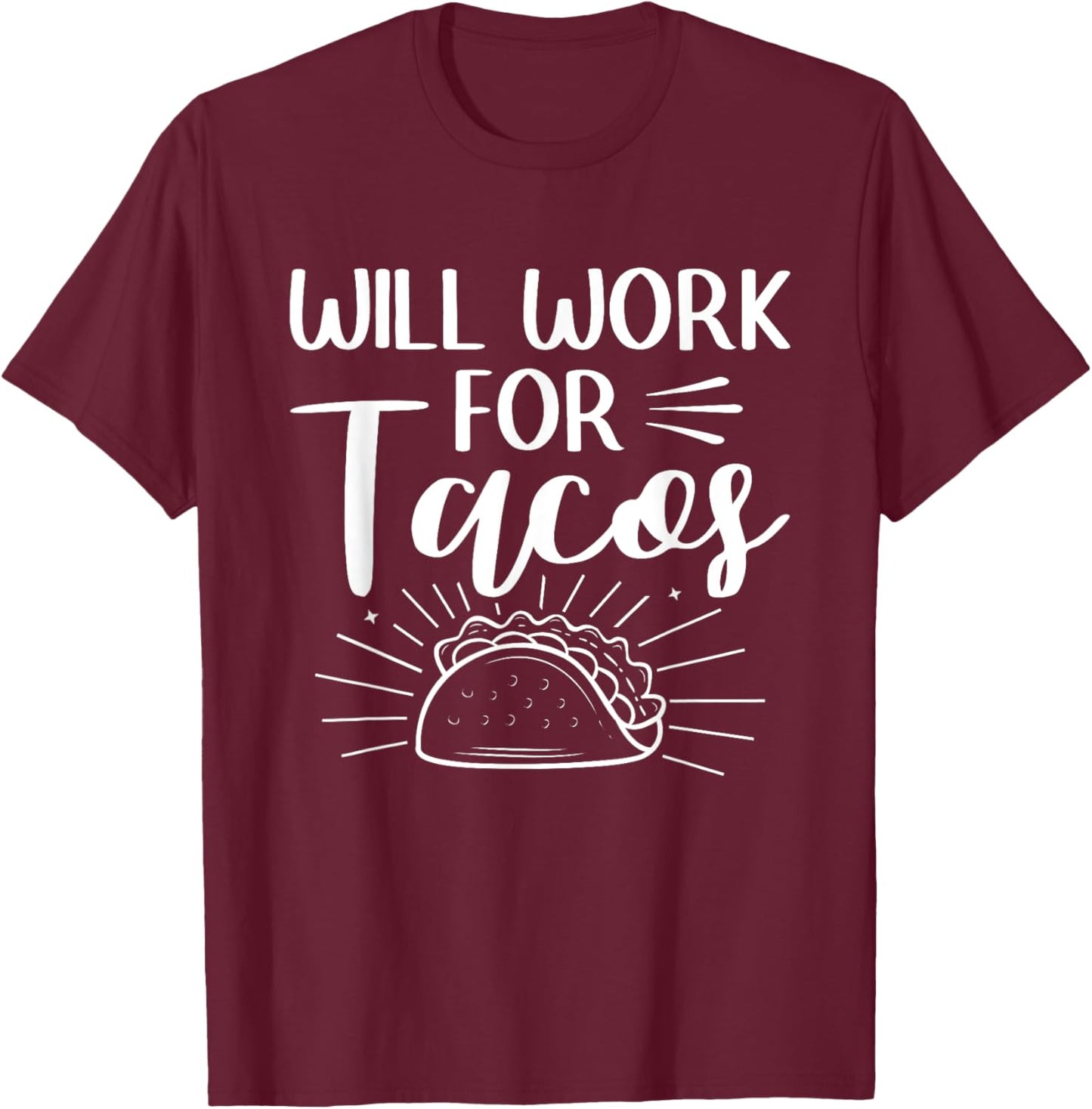 Will Work For Tacos Taco Mexican Food National Taco Day T-Shirt - T-Shirt | Maroon