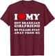 I Love My Hot Brazilian Girlfriend So Please Stay Away T-Shirt - T-Shirt | Maroon