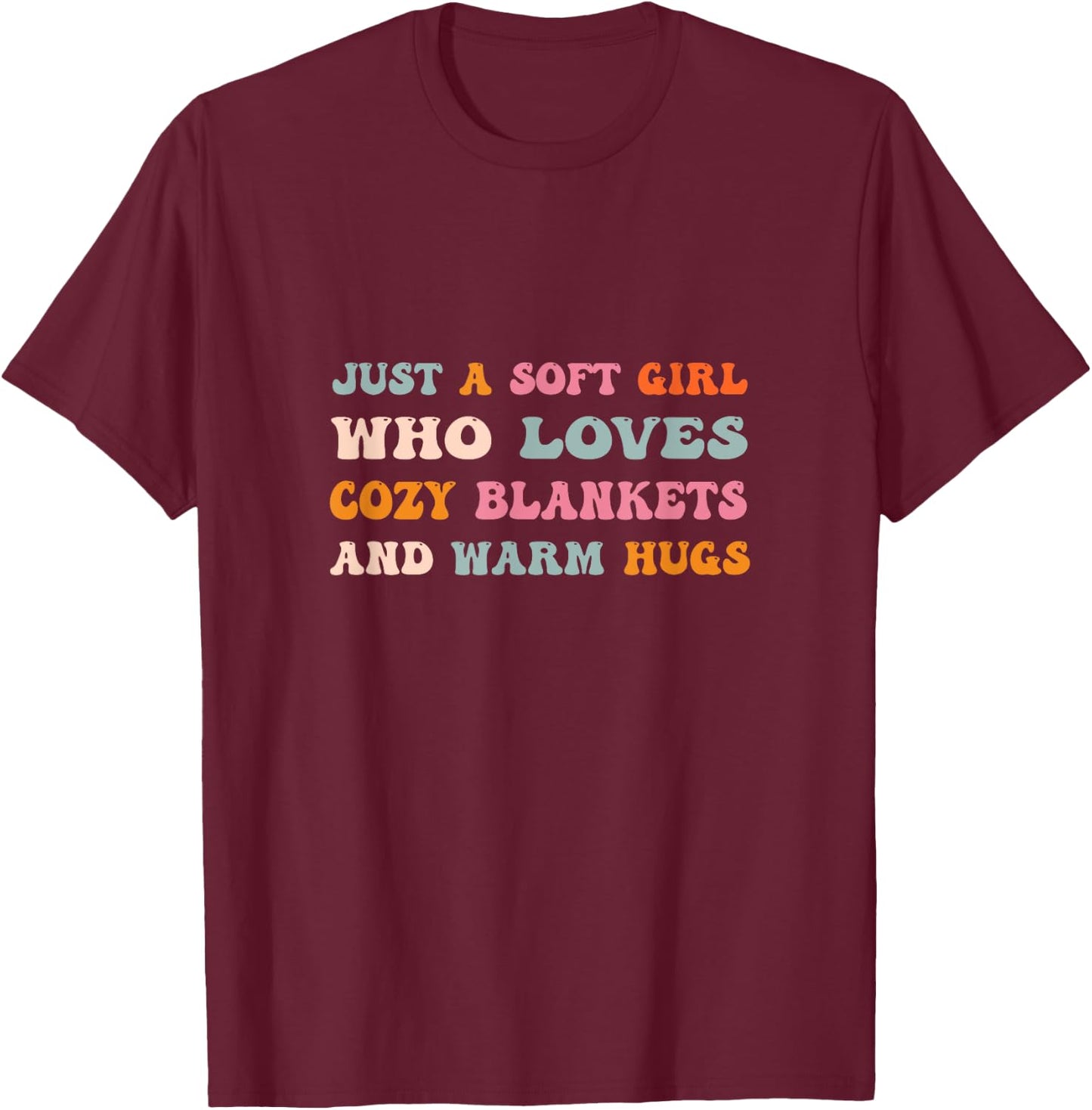 Just a Soft Girl Who Loves Cozy Blankets & Warm Hugs Groovy T-Shirt - T-Shirt | Maroon
