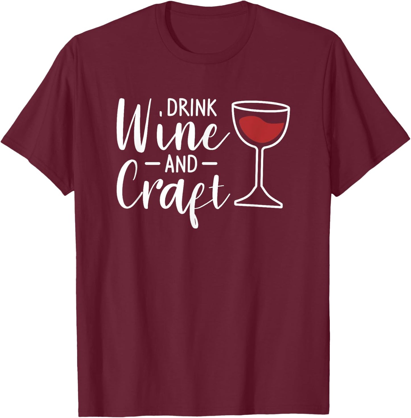 Drink Wine And Craft Drinking T-Shirt - T-Shirt | Maroon