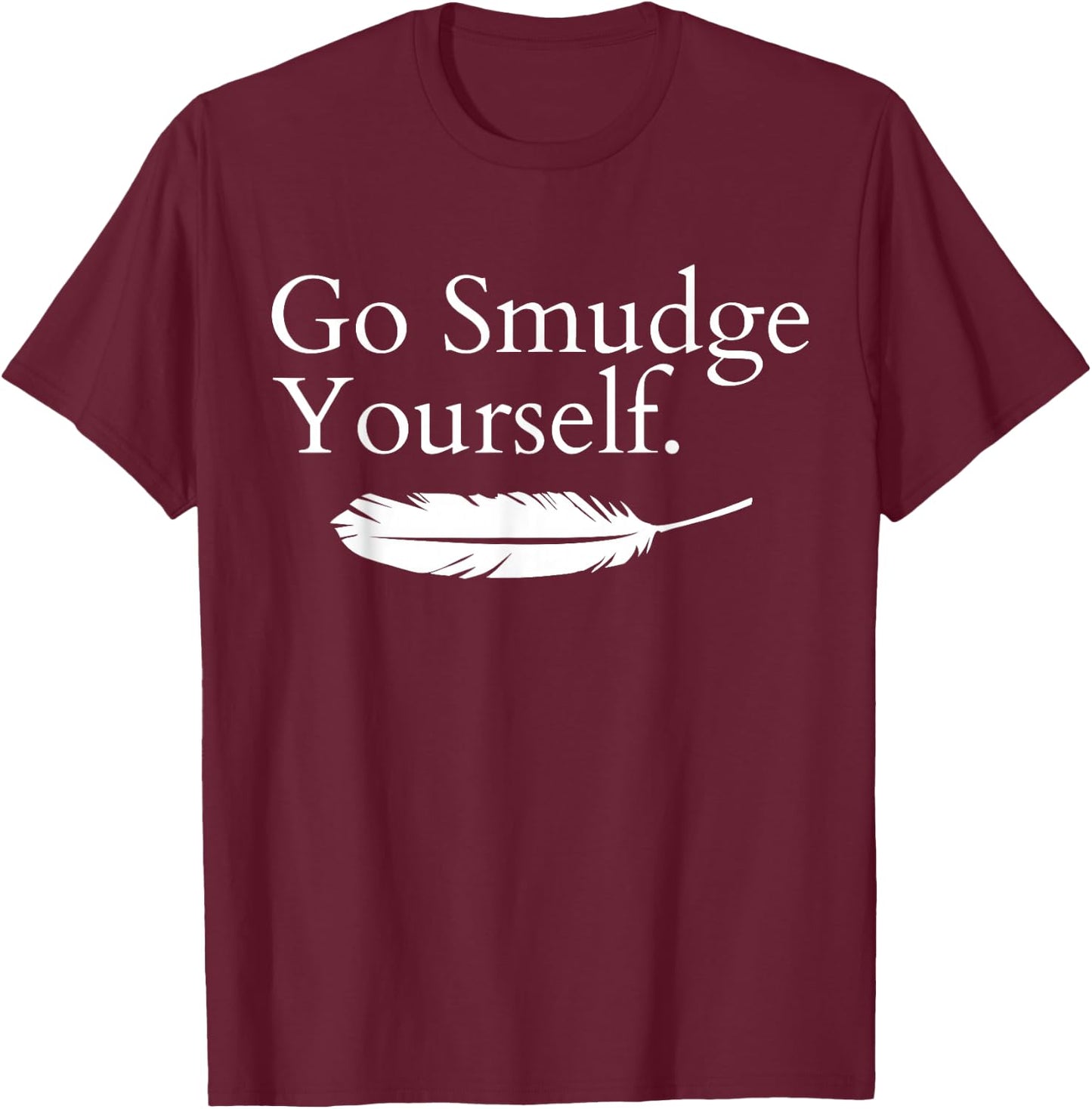Go Smudge Yourself Smudging Native American Yoga Sage Bundle T-Shirt - T-Shirt | Maroon