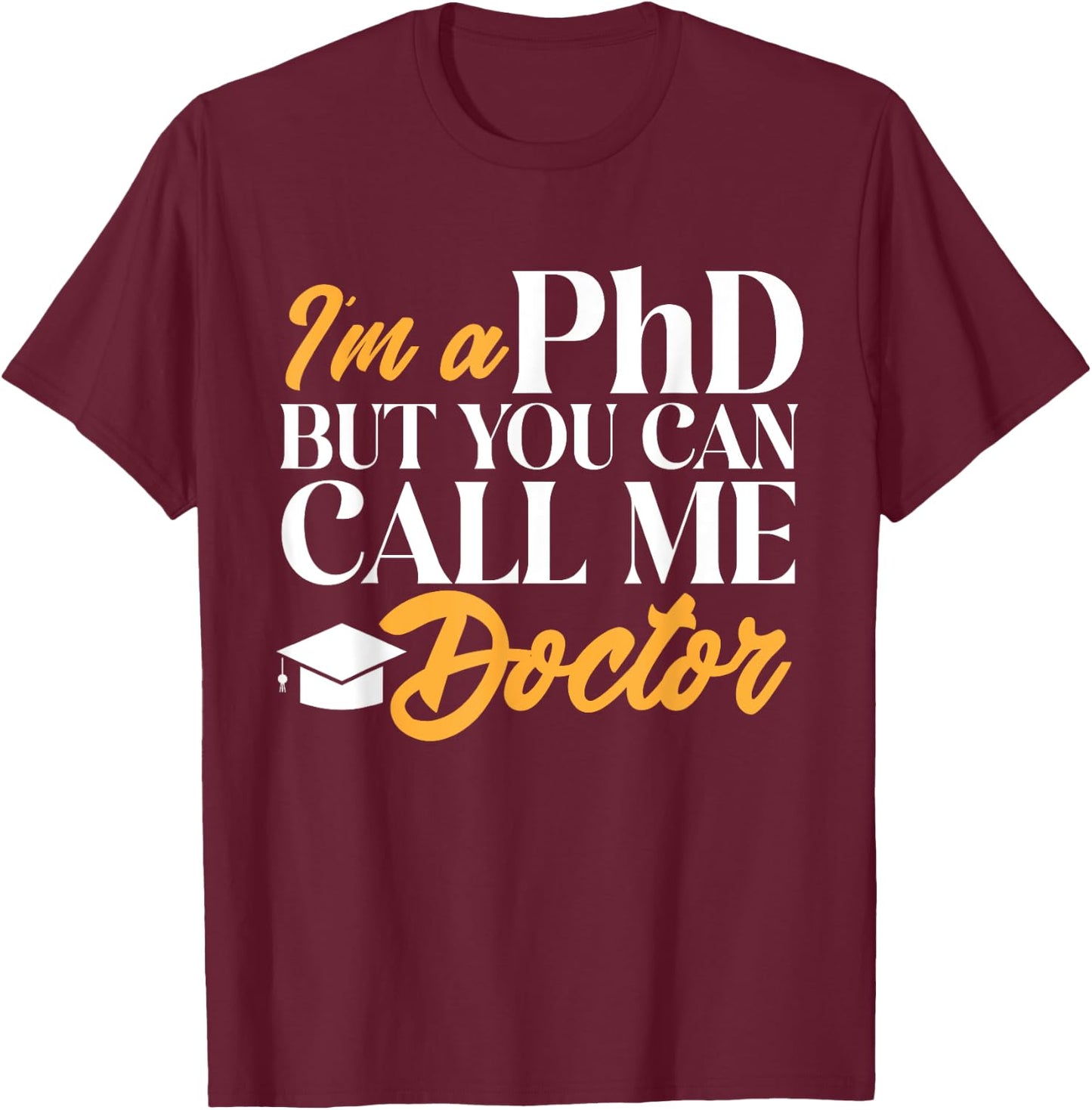 Ph.D. Graduation PhD Graduate Doctorate Degree T-Shirt - T-Shirt | Maroon