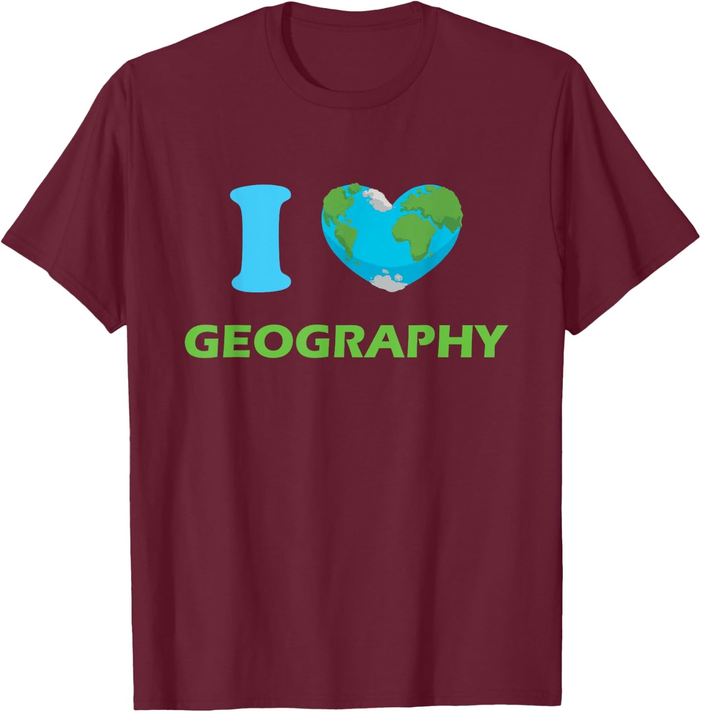 I Love Geography, Geography Teacher T-Shirt - T-Shirt | Maroon