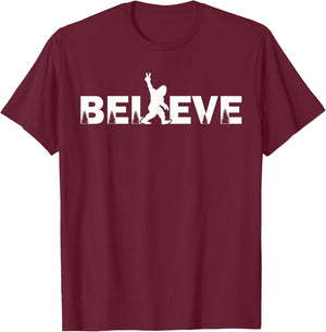 Believe in Bigfoot Sasquatch & the Yeti Conspiracy Theory T-Shirt - T-Shirt | Maroon