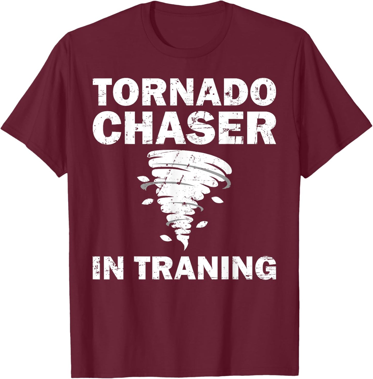Funny Tornado Chaser Storm Hunters Meteorologists Men Women T-Shirt - T-Shirt | Maroon