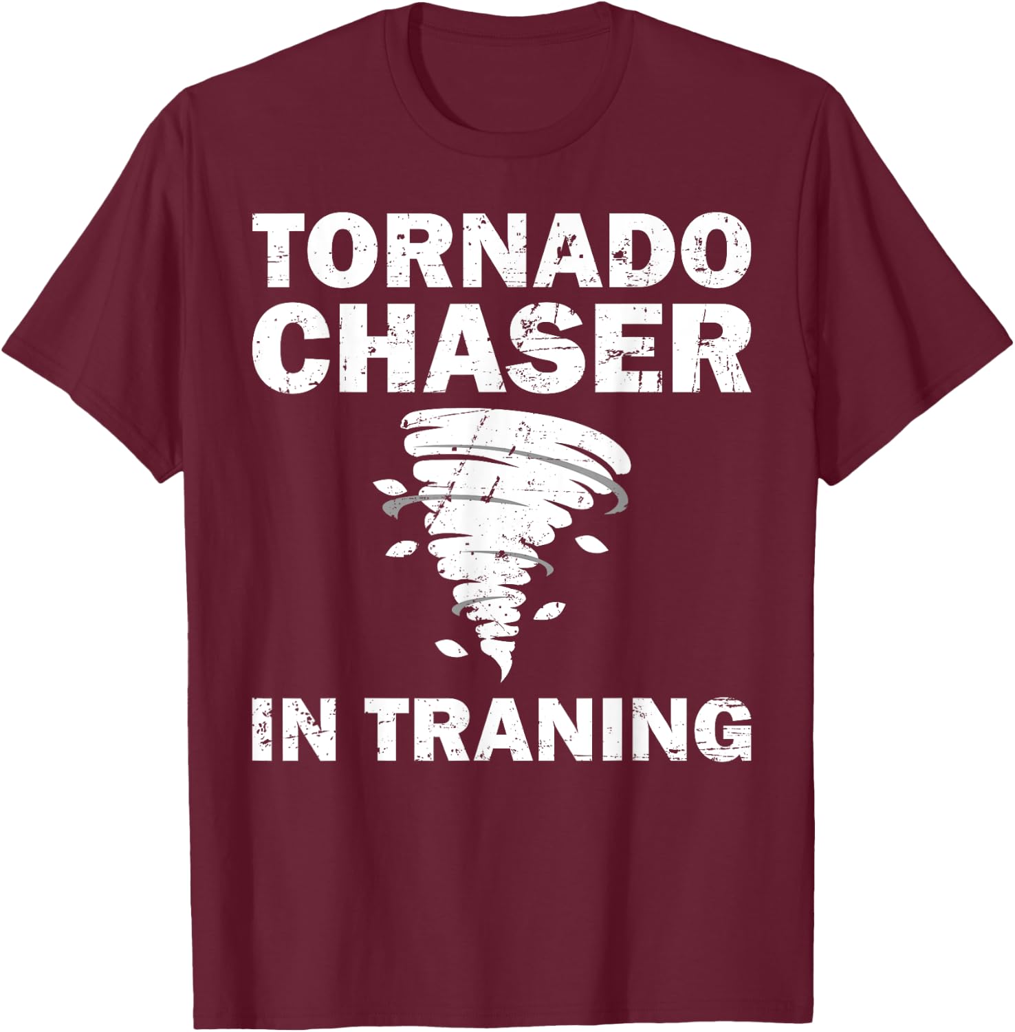 Funny Tornado Chaser Storm Hunters Meteorologists Men Women T-Shirt - T-Shirt | Maroon
