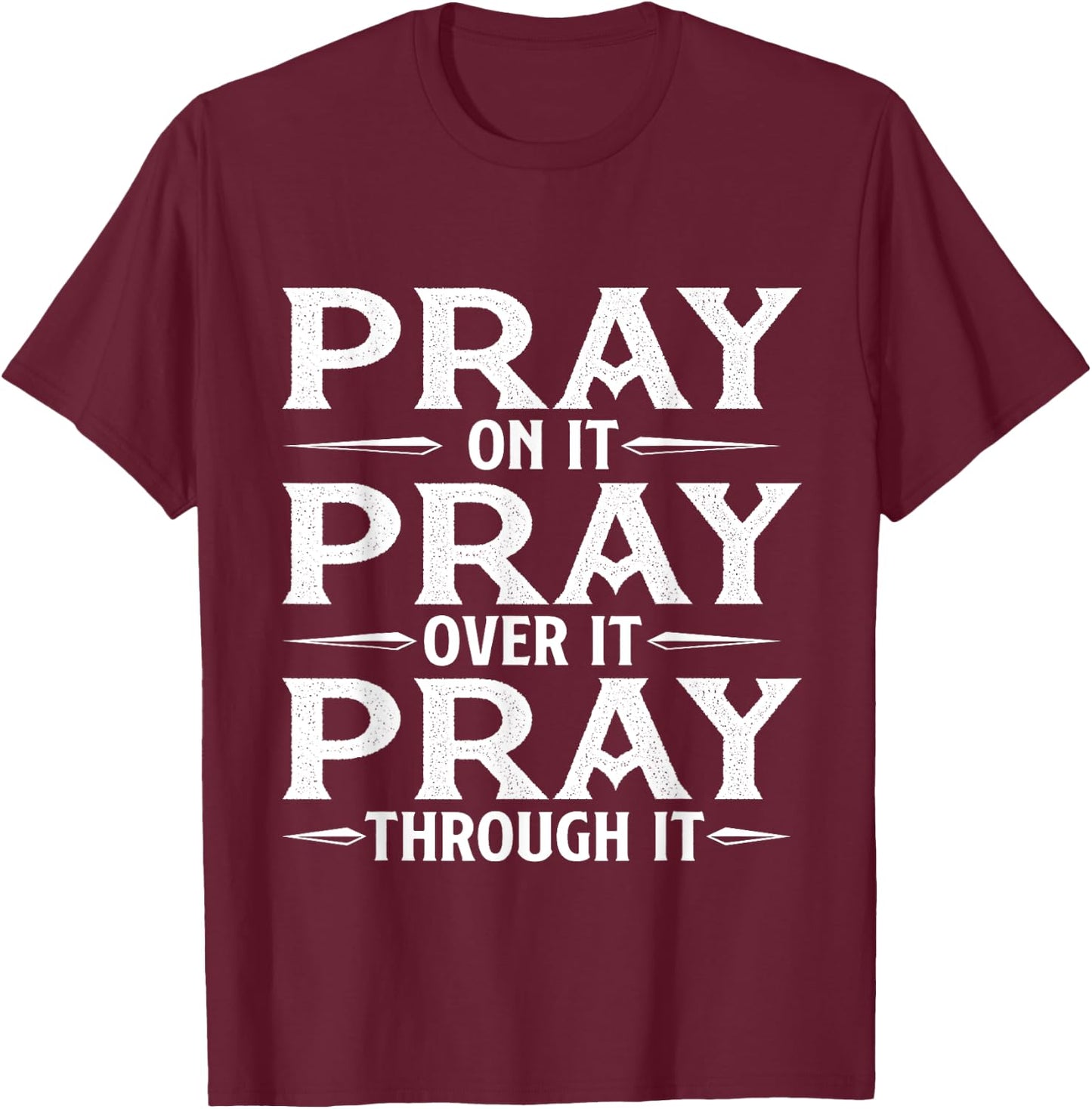 Pray On It Pray Over It Pray Through It - Christian Faith T-Shirt - T-Shirt | Maroon