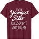 Youngest Sister Shirt Rules Don't Apply To Me Funny Sibling T-Shirt - T-Shirt | Maroon