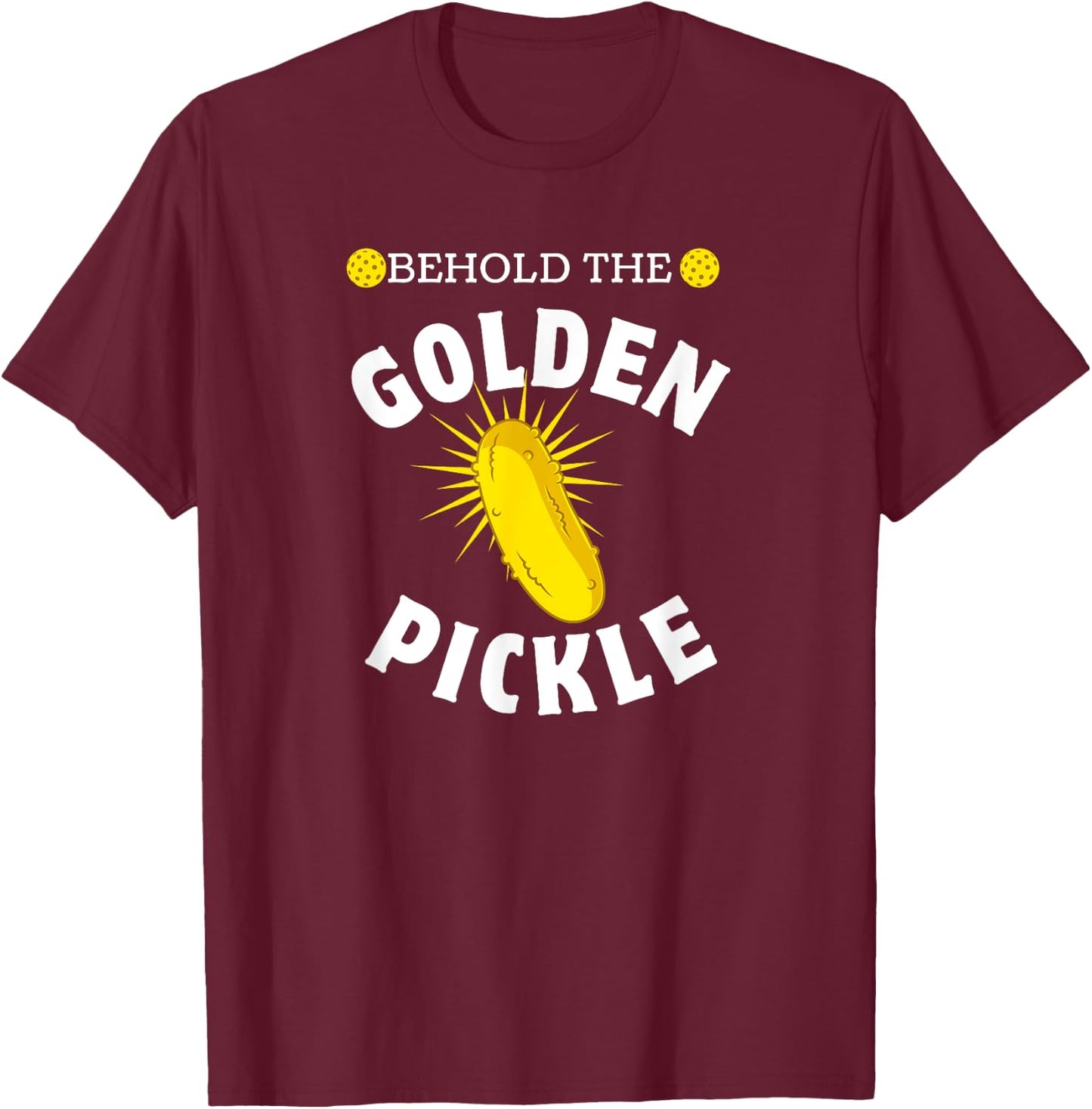 Pickleball Player Behold Golden Pickle Pickleballer Sport T-Shirt - T-Shirt | Maroon