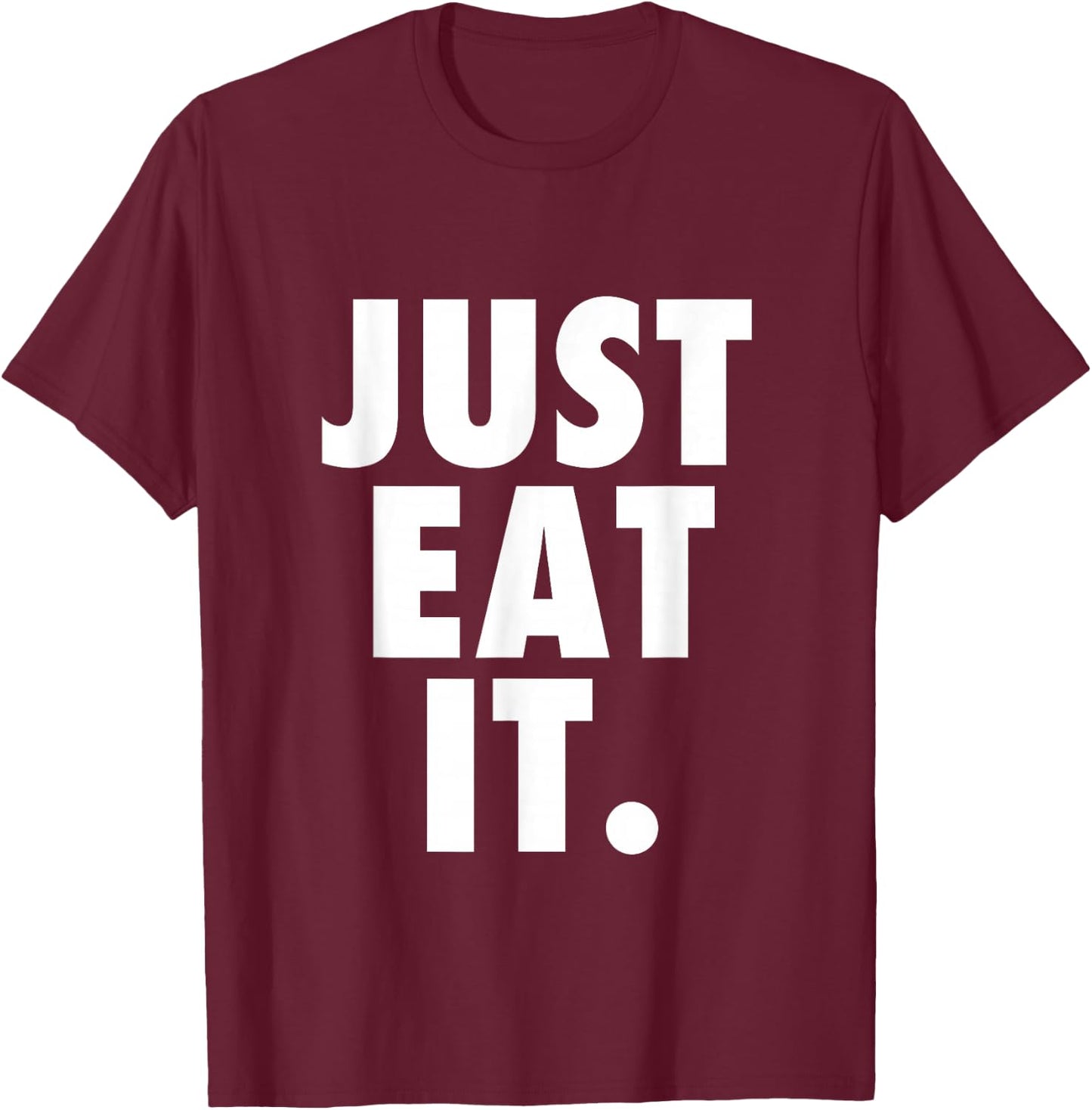 Just Eat It. T-Shirt - T-Shirt | Maroon