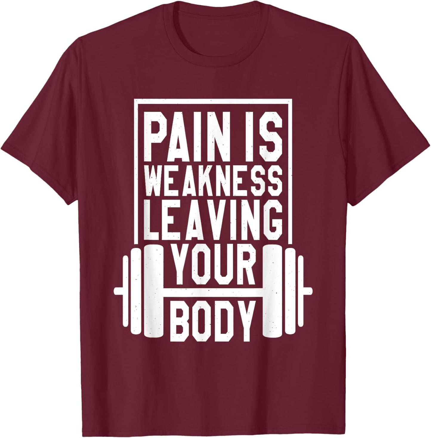 Pain Is Weakness Leaving Your Body, Gym and Fitness Lover T-Shirt - T-Shirt | Maroon