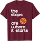 The Stops Are Where It Starts Hoop B-ball Design T-Shirt - T-Shirt | Maroon