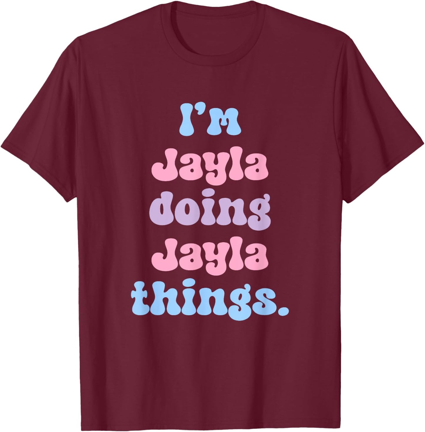 Personalized Jayla Collection I'm Jayla Doing Jayla Things Funny Modern Black T-Shirt - T-Shirt | Maroon