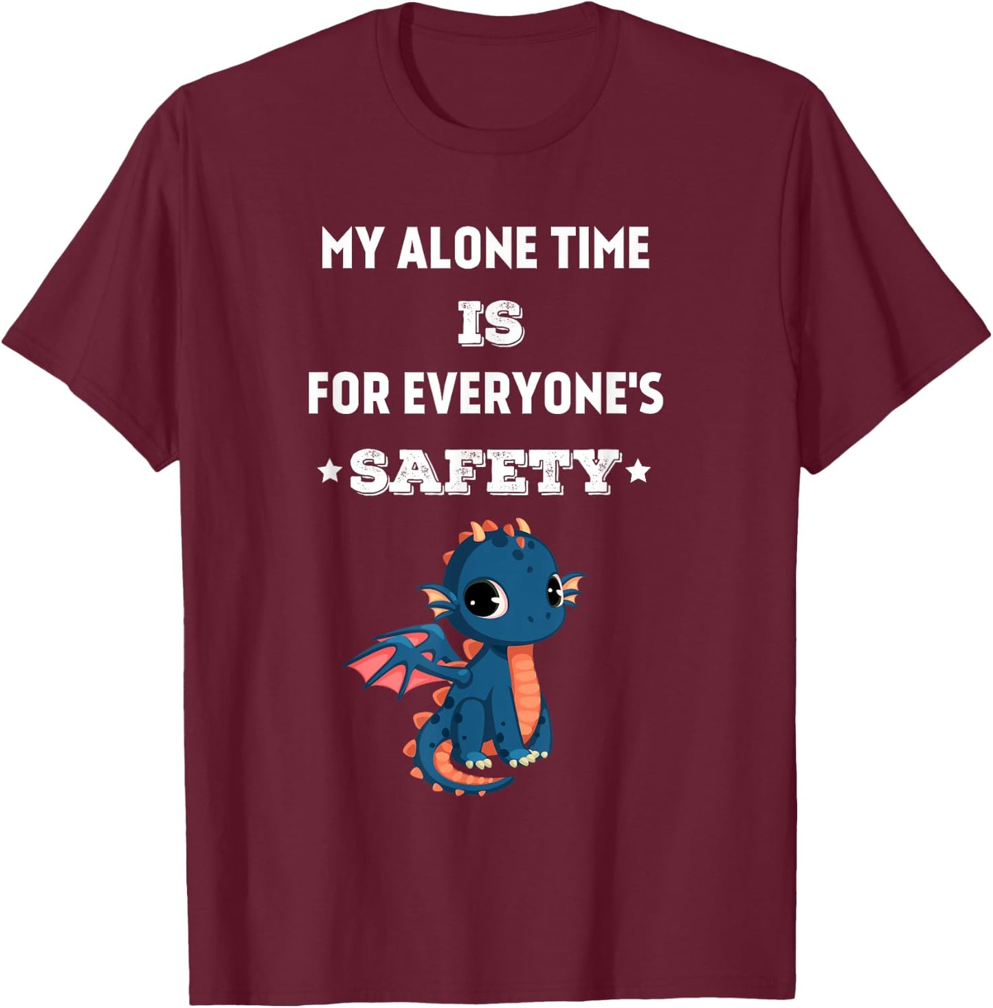 My Alone Time is for Everyone's Safety, Funny Dragon Quote T-Shirt - T-Shirt | Maroon