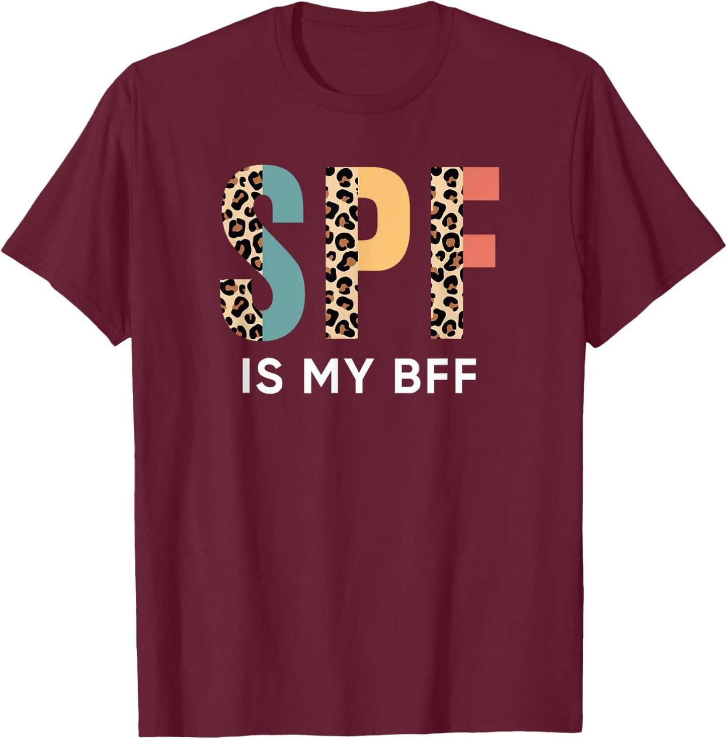 SPF is my BFF, Skin care Sun protector factor Dermatologist T-Shirt - T-Shirt | Maroon