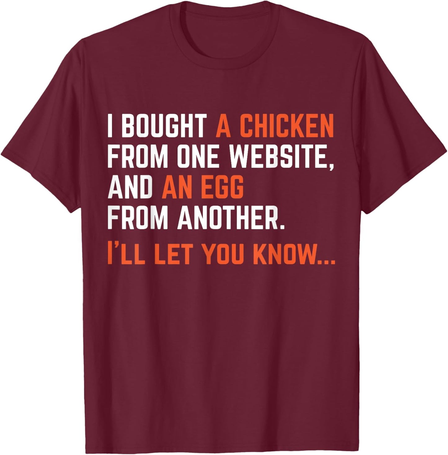 I Bought A Chicken From One Website Funny Apparel T-Shirt - T-Shirt | Maroon