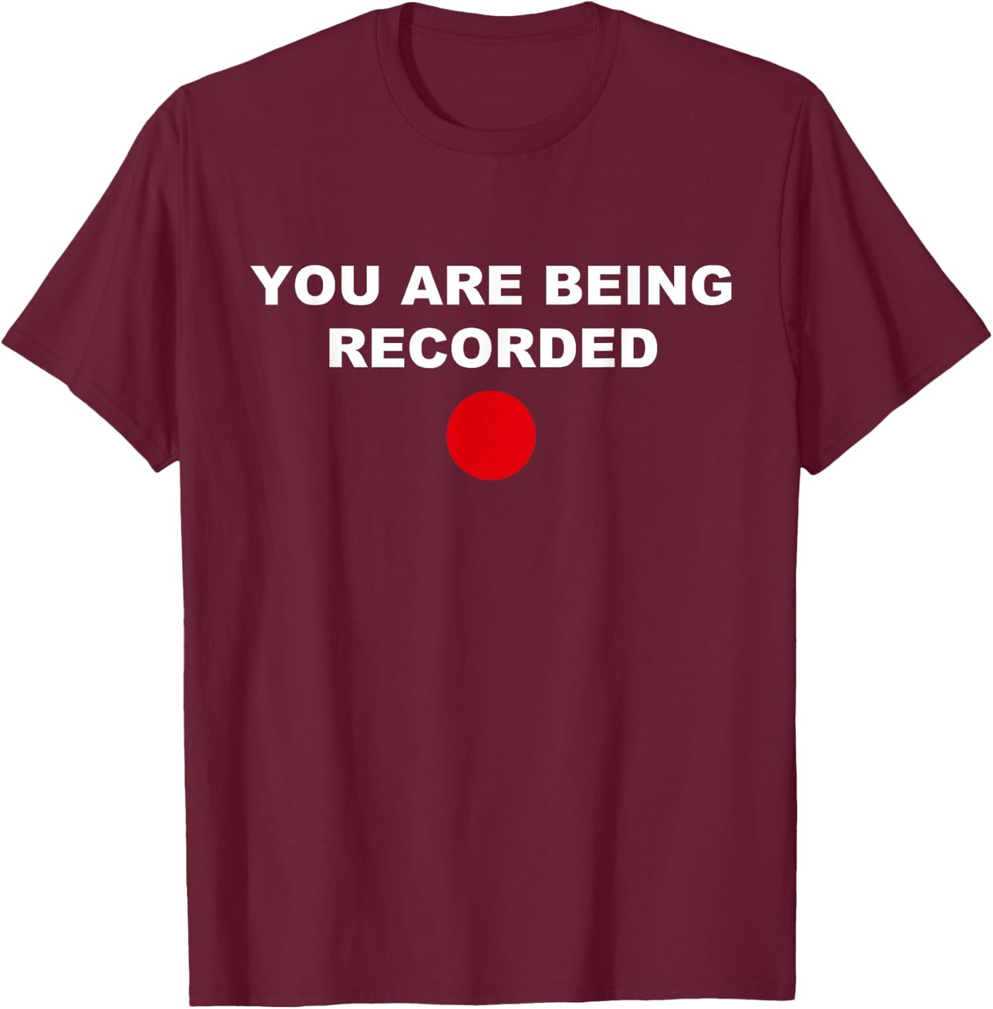 Funny You Are Being Recorded Apparel T-Shirt - T-Shirt | Maroon