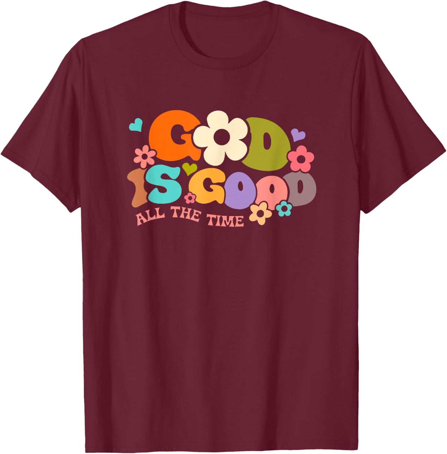 God Is Good All The Time Christian Jesus Women Men Gift T-Shirt - T-Shirt | Maroon