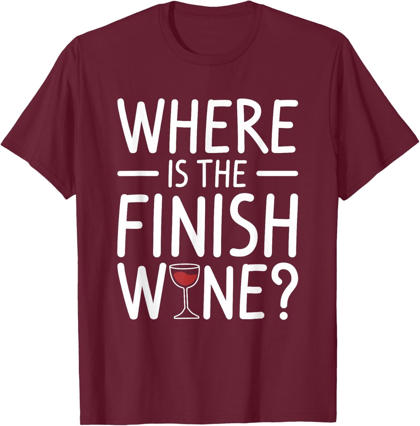 Where Is The Finish Wine Drinking T-Shirt - T-Shirt | Maroon