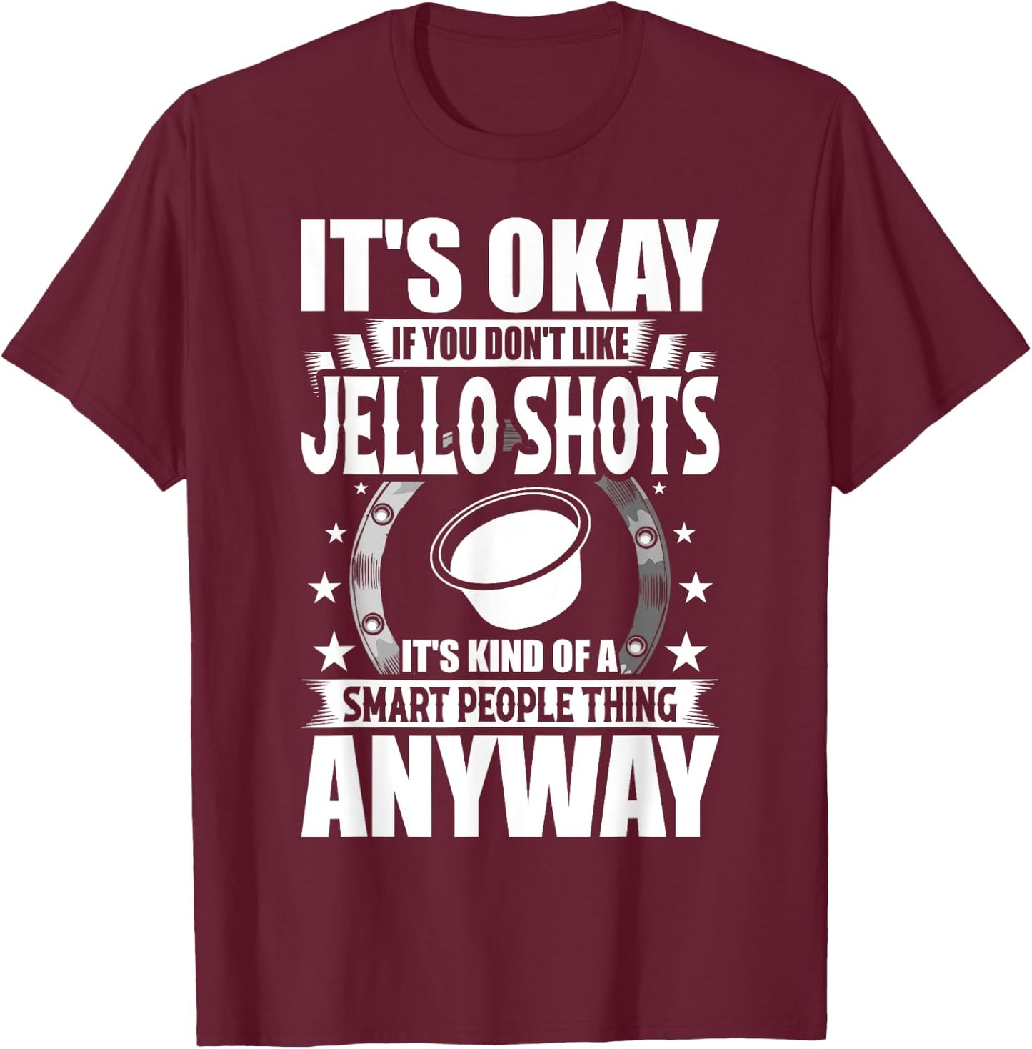 It's Okay If You Don't Like Jello Shots T-Shirt - T-Shirt | Maroon