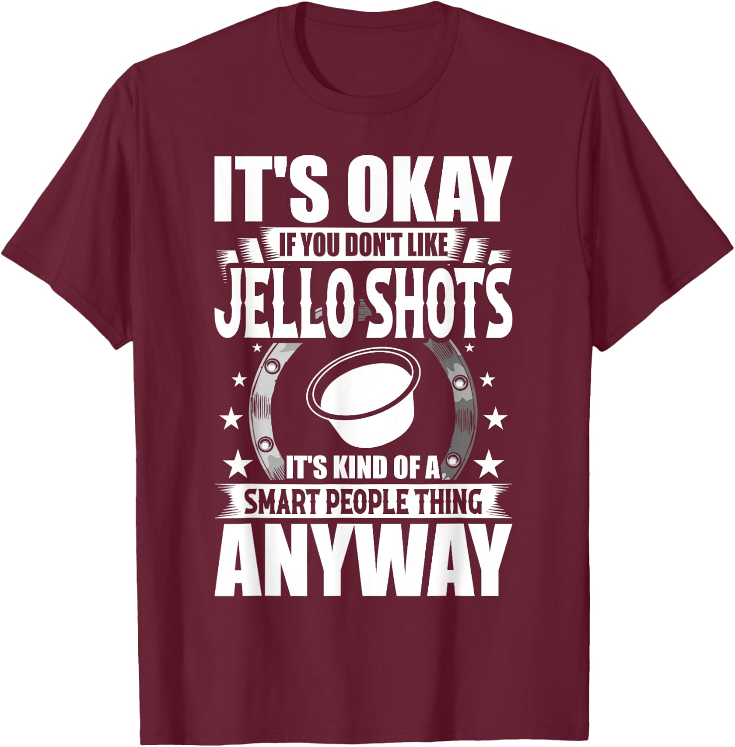 It's Okay If You Don't Like Jello Shots T-Shirt - T-Shirt | Maroon