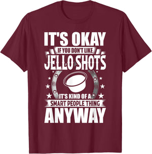 It's Okay If You Don't Like Jello Shots T-Shirt - T-Shirt | Maroon