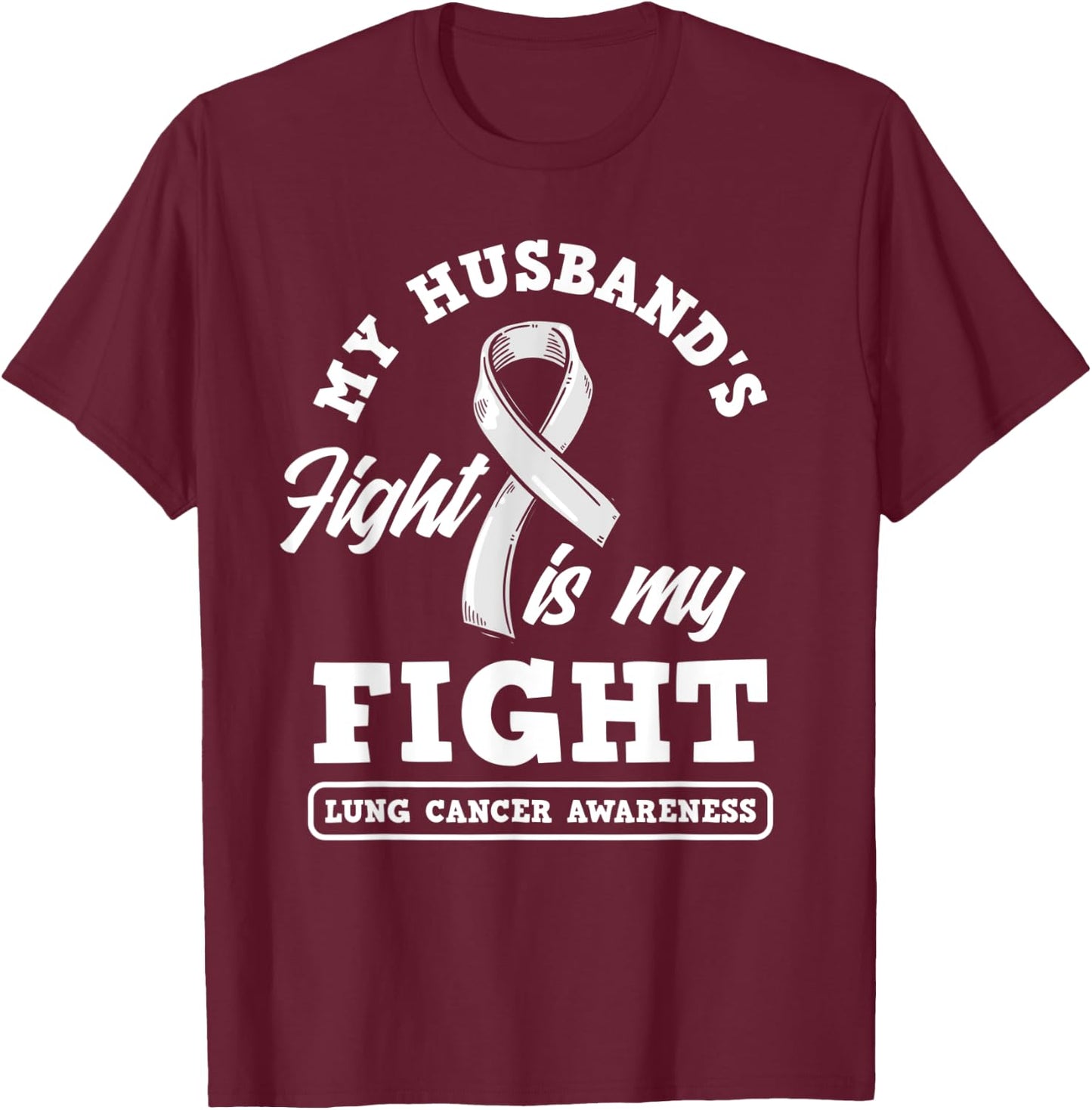 My Husband's Fight Is My Fight Lung Cancer Awareness T-Shirt - T-Shirt | Maroon