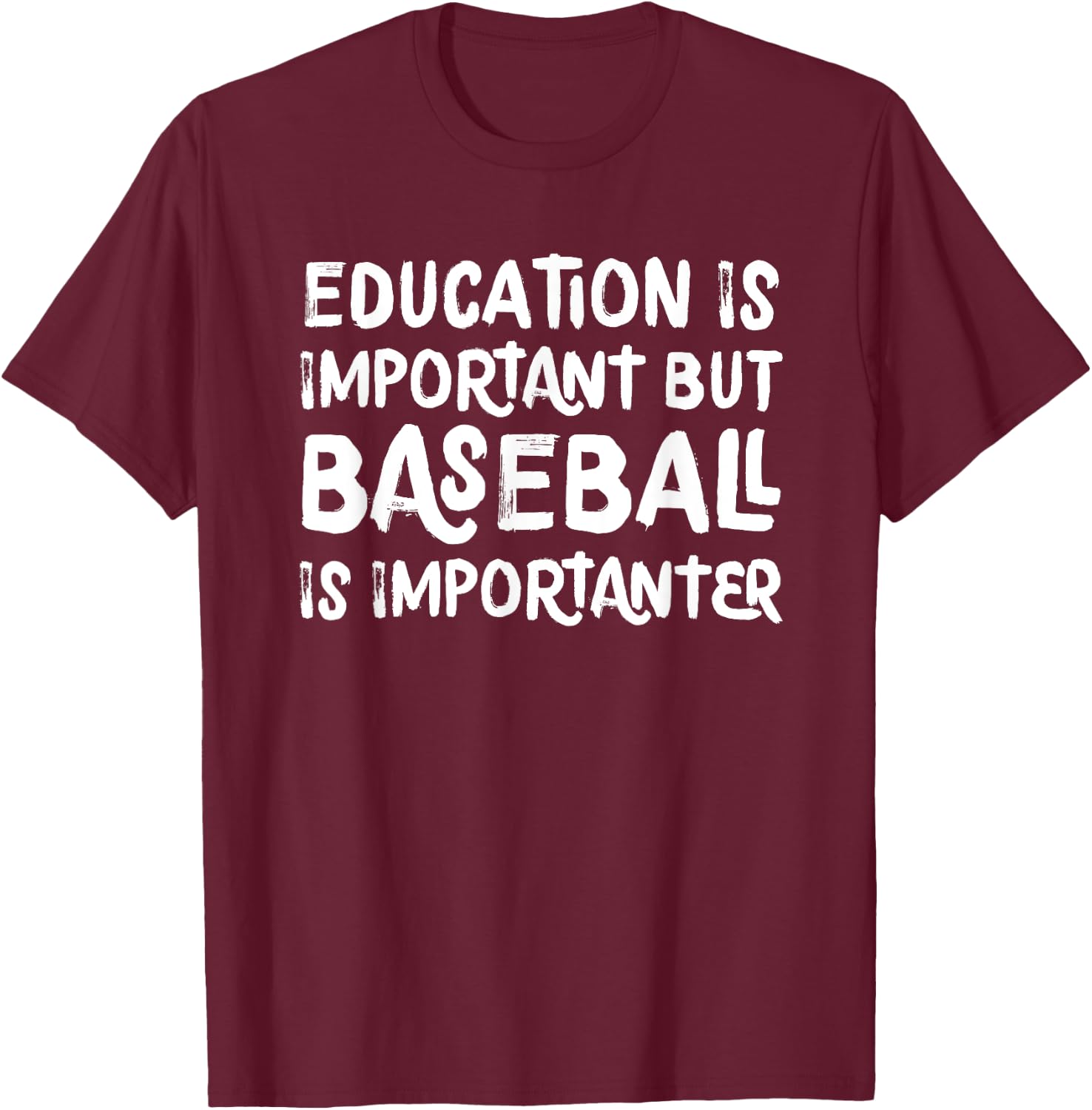 Education Is Important But Baseball Is Importanter Funny T-Shirt - T-Shirt | Maroon