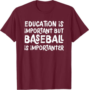 Education Is Important But Baseball Is Importanter Funny T-Shirt - T-Shirt | Maroon