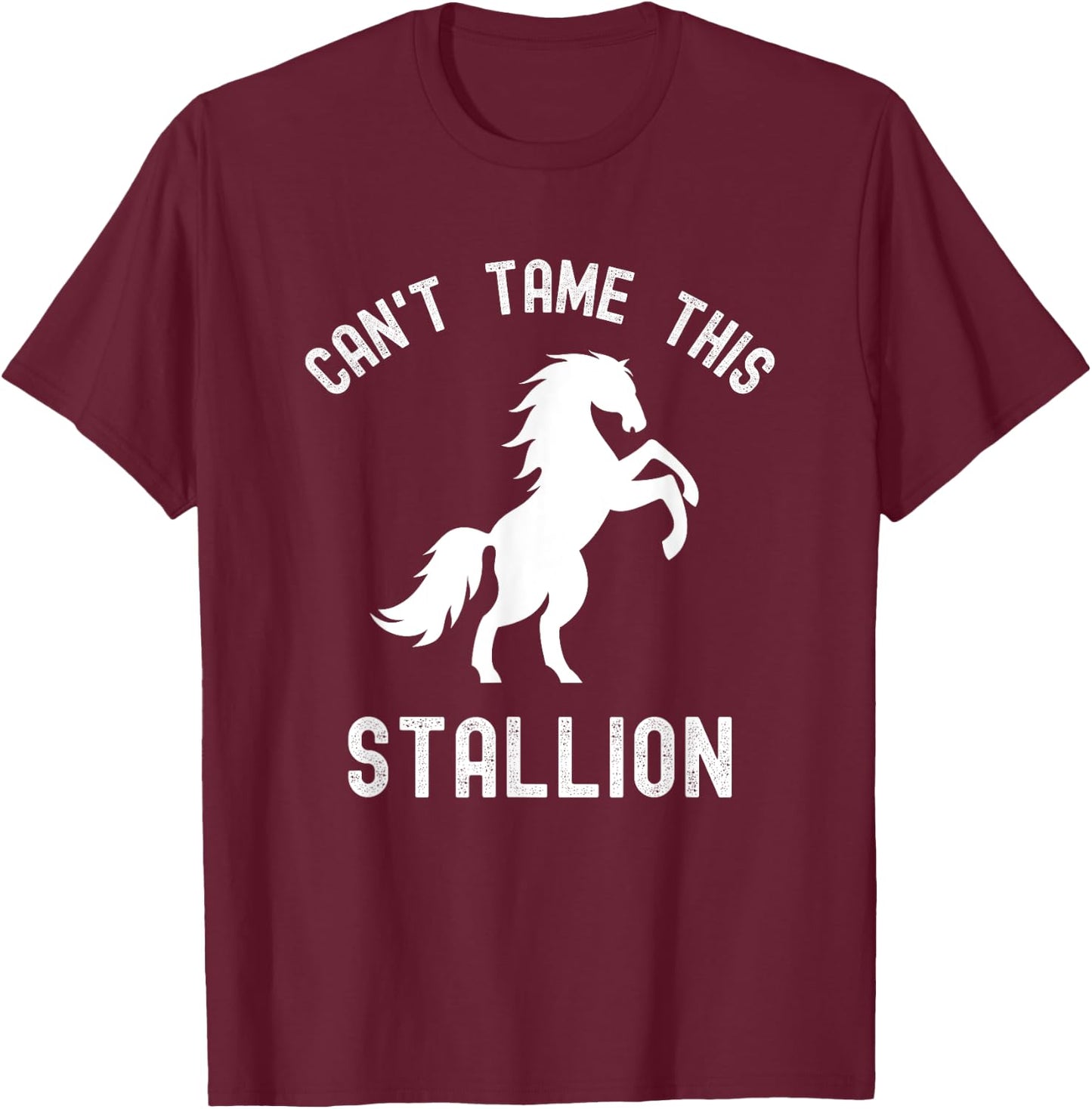 Can't Tame This Stallion, Funny Horse, Wild Horse T-Shirt - T-Shirt | Maroon