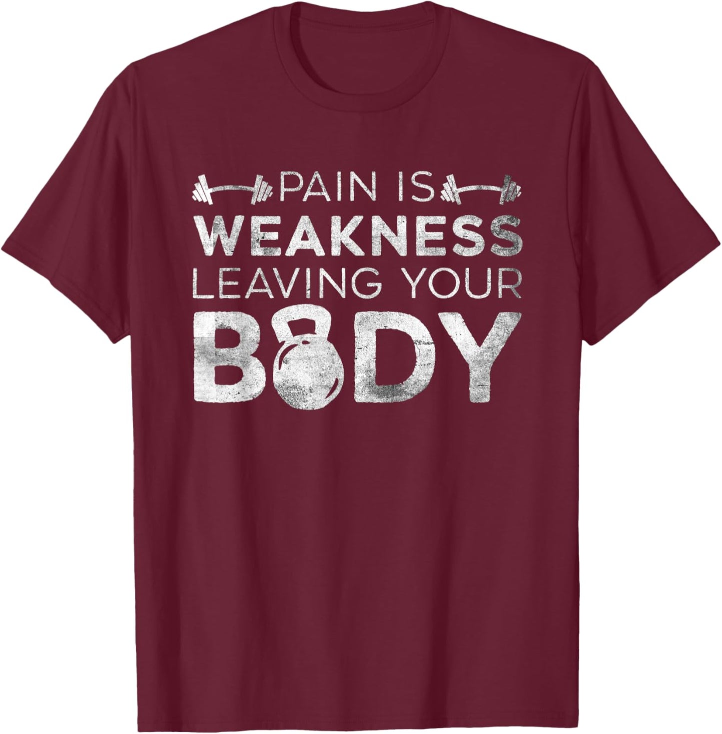 Pain Is Weakness Leaving Your Body Grunge Gym Workout T-Shirt - T-Shirt | Maroon