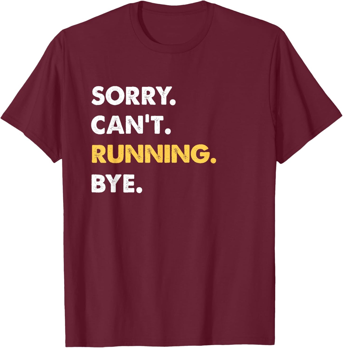 Sorry Can't Running Bye Funny Running T-Shirt - T-Shirt | Maroon