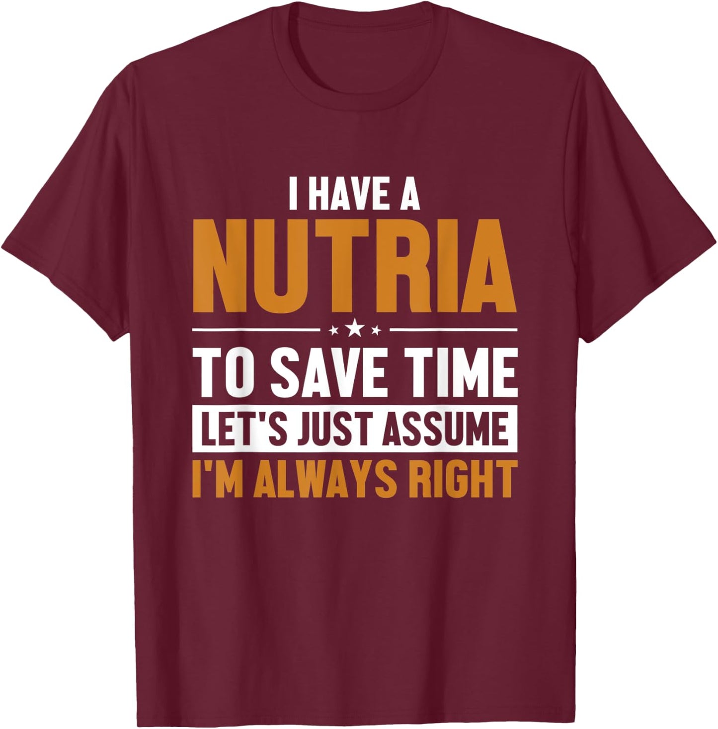 Nutria Let's Assume I'm Right Myocastor Rodent Coypu Nutria T-Shirt - T-Shirt | Maroon