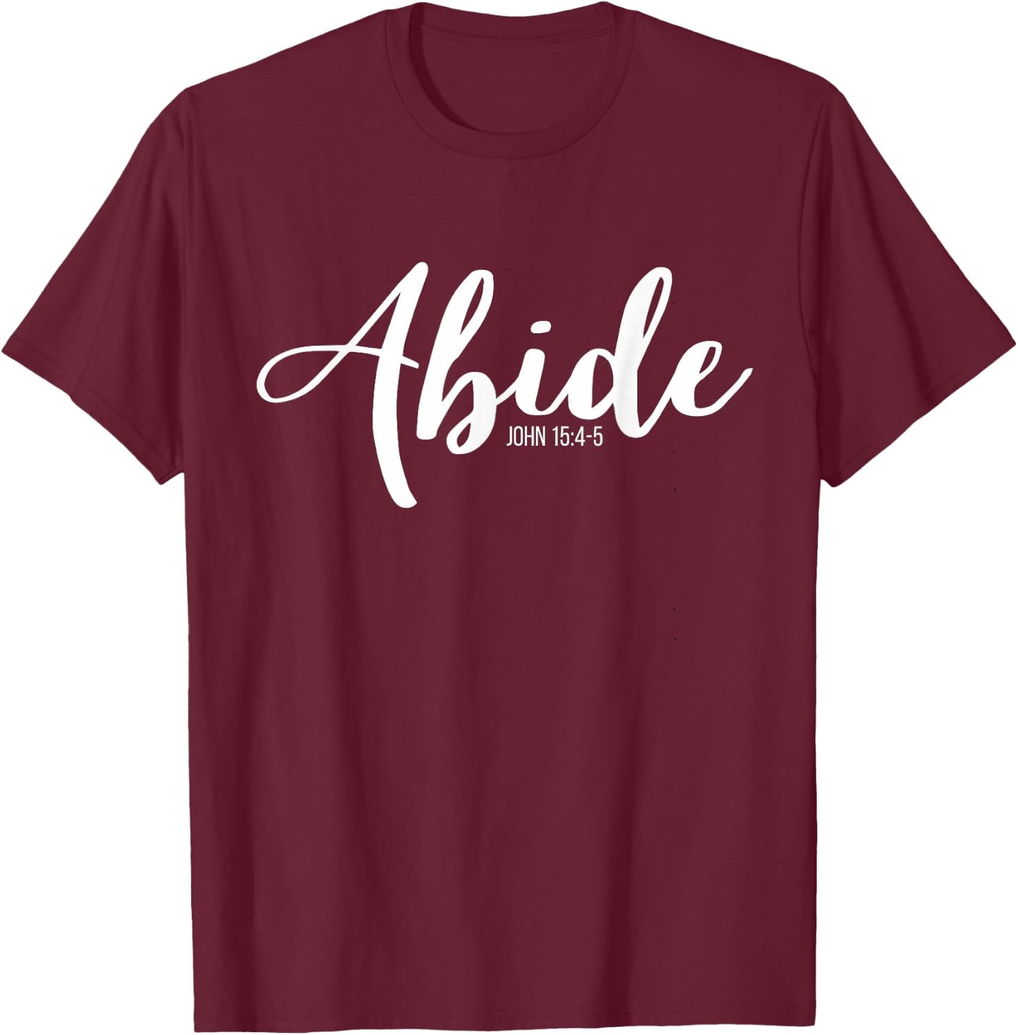 Abide In Me And I In You I Am The Vine John 15:4-5 T-Shirt - T-Shirt | Maroon
