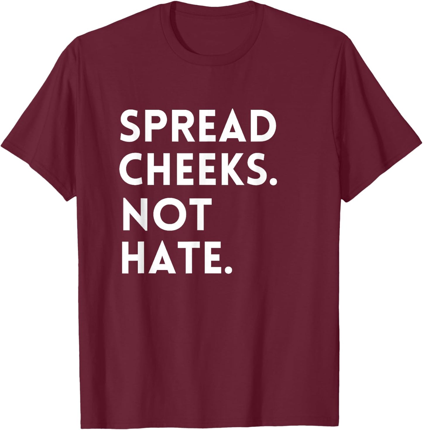 Spread Cheeks Not Hate Gym Men Funny Graphic Fitness T-Shirt - T-Shirt | Maroon