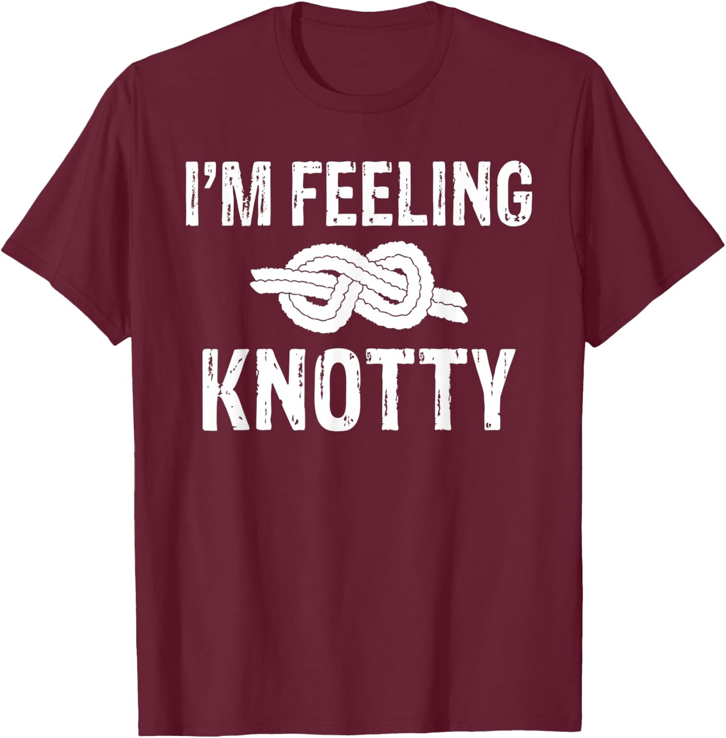 Im feeling Knotty Tree Rock Climber T-Shirt - T-Shirt | Maroon