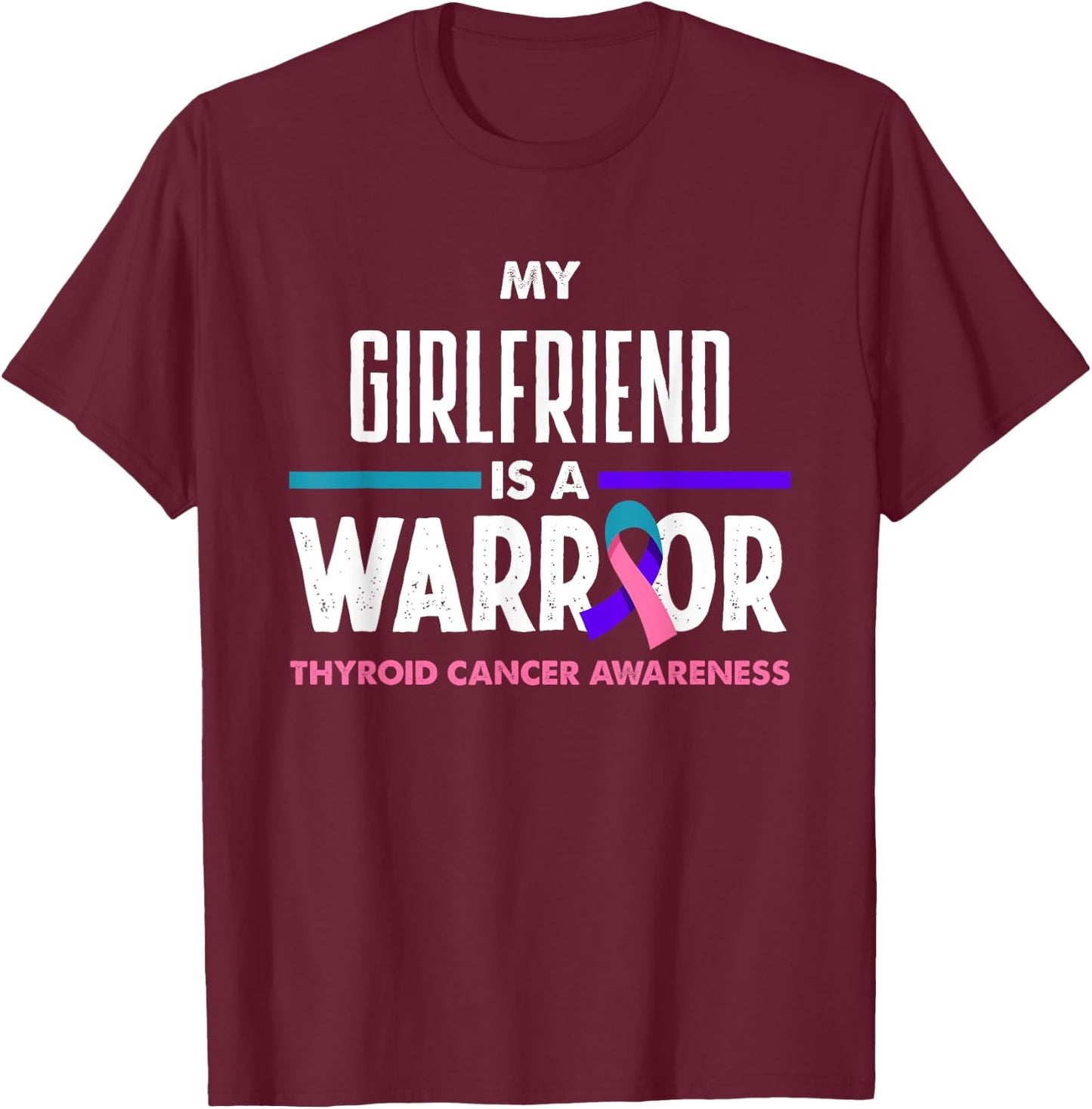 My Girlfriend Is A Warrior Thyroid Cancer Awareness T-Shirt - T-Shirt | Maroon