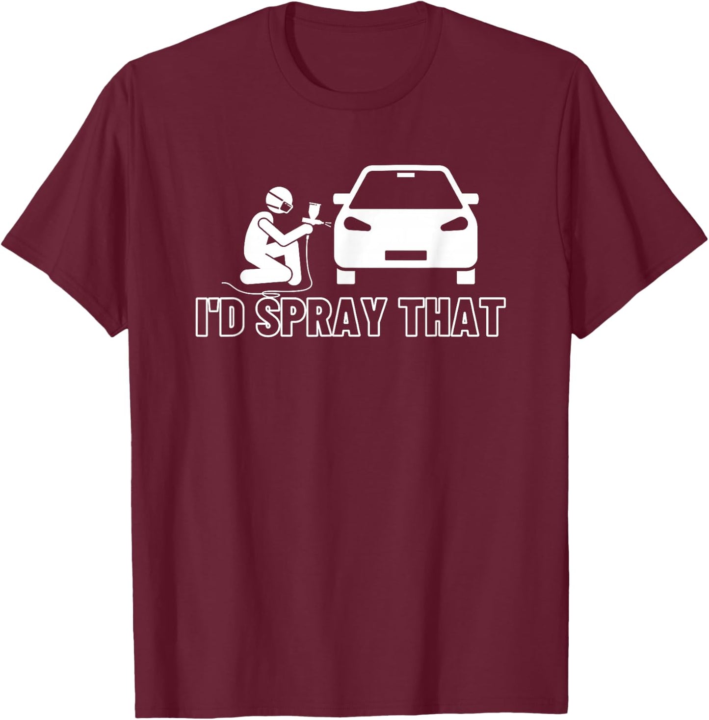 I'D Spray That Auto Car Painter T-Shirt - T-Shirt | Maroon