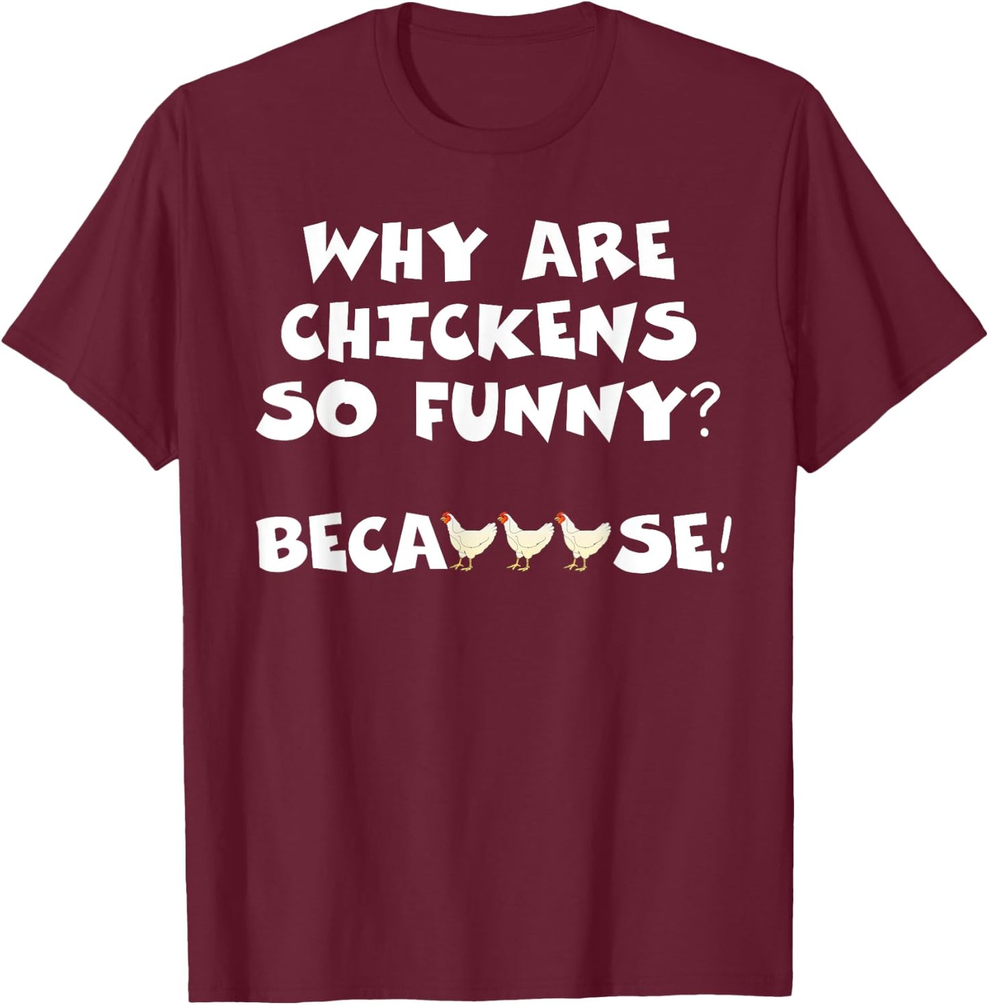 Why Are Chickens So Funny Because Funny Trending Meme T-Shirt - T-Shirt | Maroon