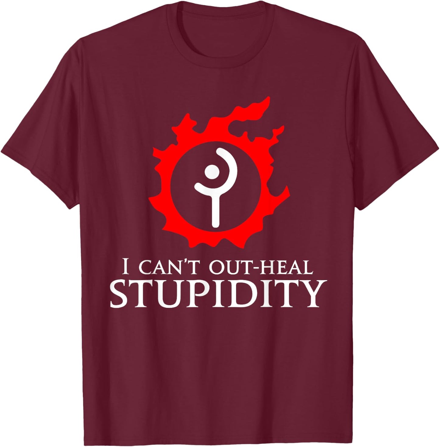 I can't out-heal stupidity - White Mage Funny meme T-Shirt - T-Shirt | Maroon